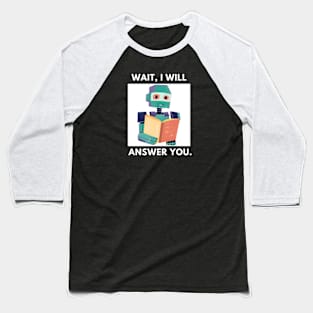 Artificial intelligence, Wait, I will answer you Baseball T-Shirt